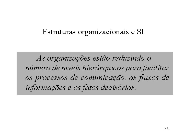 Estruturas organizacionais e SI As organizações estão reduzindo o número de níveis hierárquicos para