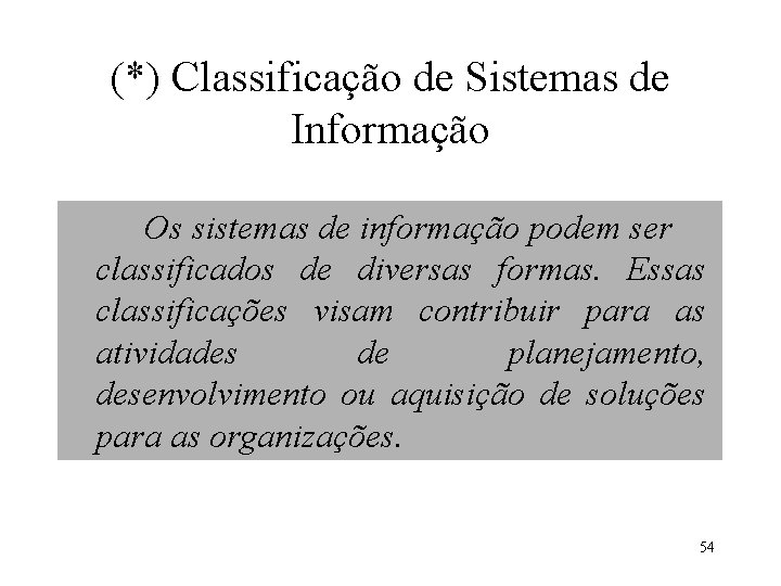 (*) Classificação de Sistemas de Informação Os sistemas de informação podem ser classificados de