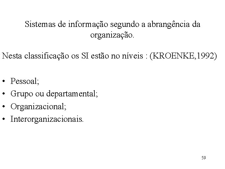 Sistemas de informação segundo a abrangência da organização. Nesta classificação os SI estão no