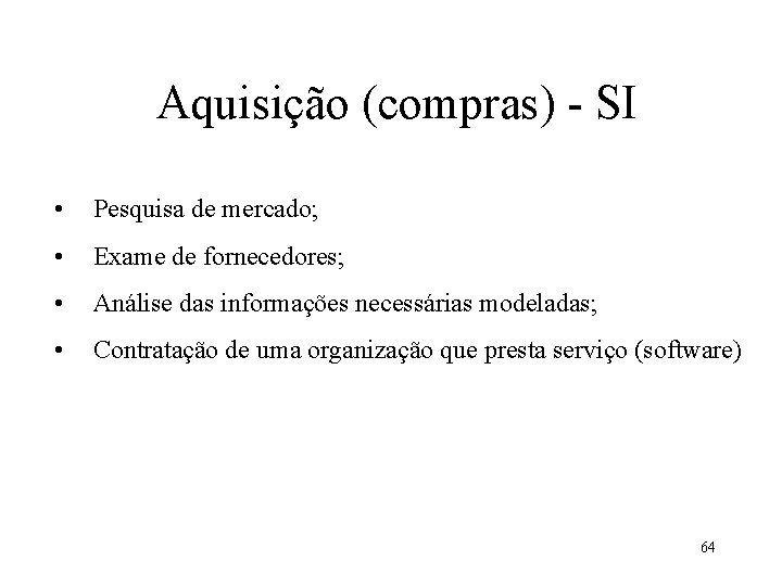 Aquisição (compras) - SI • Pesquisa de mercado; • Exame de fornecedores; • Análise