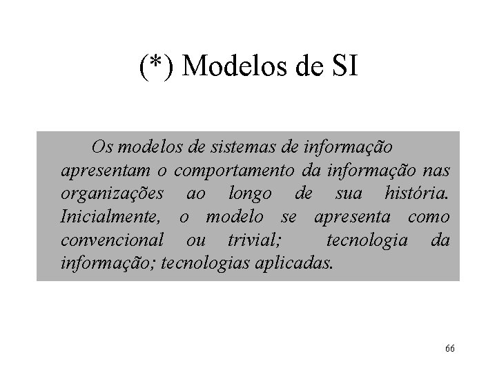 (*) Modelos de SI Os modelos de sistemas de informação apresentam o comportamento da