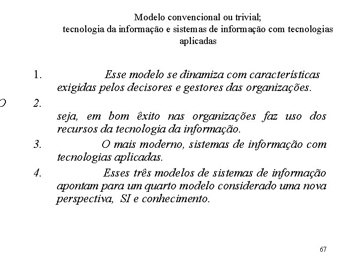 O Modelo convencional ou trivial; tecnologia da informação e sistemas de informação com tecnologias
