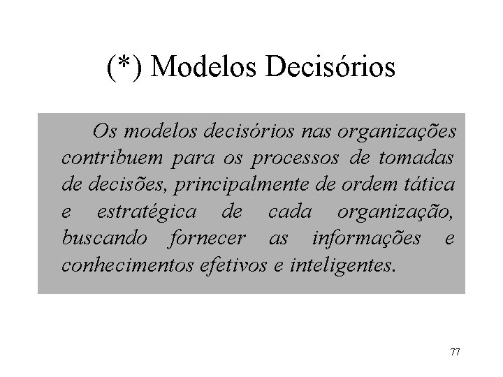 (*) Modelos Decisórios Os modelos decisórios nas organizações contribuem para os processos de tomadas