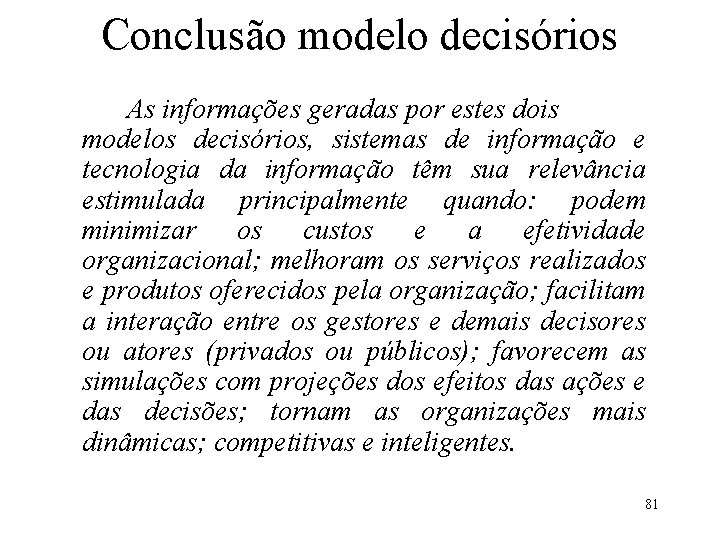 Conclusão modelo decisórios As informações geradas por estes dois modelos decisórios, sistemas de informação