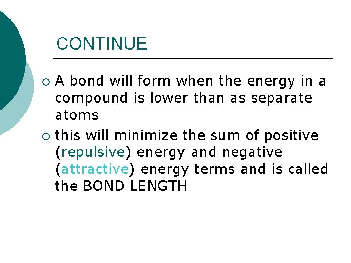 CONTINUE A bond will form when the energy in a compound is lower than