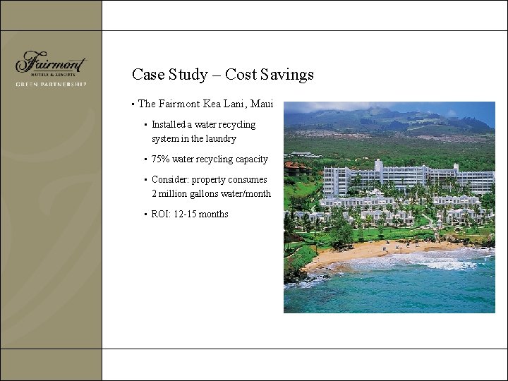 Case Study – Cost Savings • The Fairmont Kea Lani, Maui • Installed a