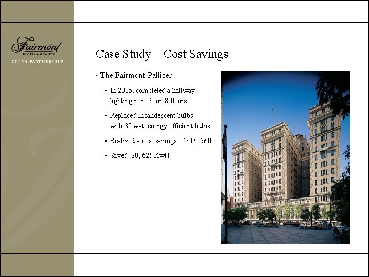 Case Study – Cost Savings • The Fairmont Palliser • In 2005, completed a