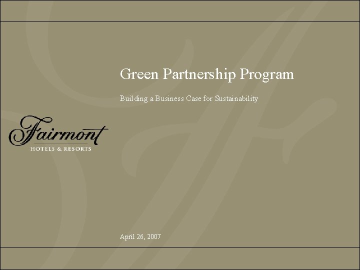 Green Partnership Program Building a Business Case for Sustainability April 26, 2007 