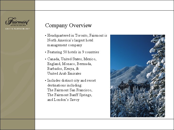 Company Overview • Headquartered in Toronto, Fairmont is North America’s largest hotel management company