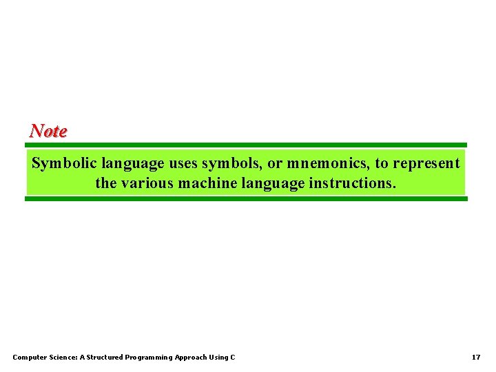 Note Symbolic language uses symbols, or mnemonics, to represent the various machine language instructions.