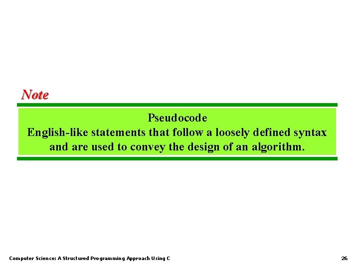 Note Pseudocode English-like statements that follow a loosely defined syntax and are used to
