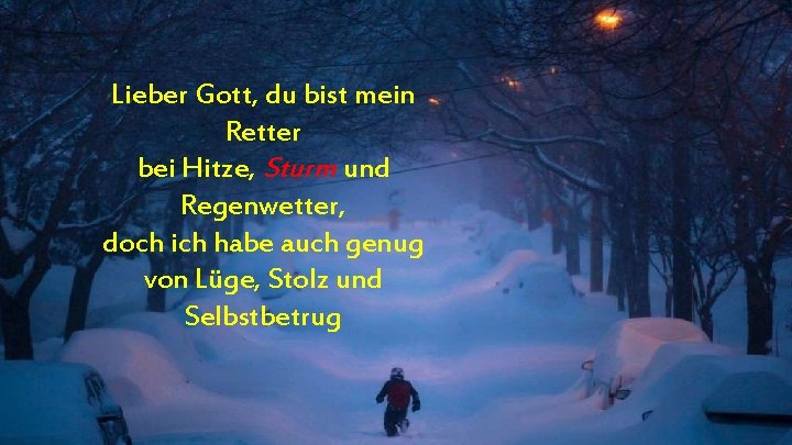 Lieber Gott, du bist mein Retter bei Hitze, Sturm und Regenwetter, doch ich habe