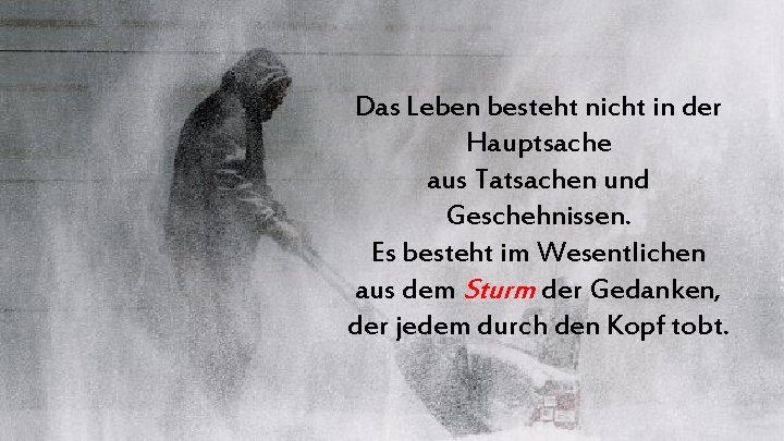 Das Leben besteht nicht in der Hauptsache aus Tatsachen und Geschehnissen. Es besteht im Das Leben besteht nicht in der Hauptsache aus Tatsachen und Geschehnissen. Es besteht im