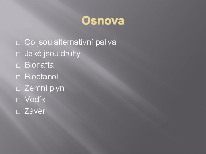 � � � � Co jsou alternativní paliva Jaké jsou druhy Bionafta Bioetanol Zemní