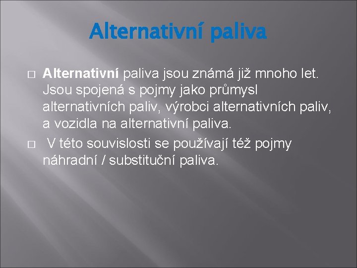 Alternativní paliva � � Alternativní paliva jsou známá již mnoho let. Jsou spojená s