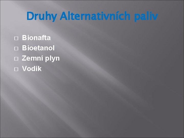 Druhy Alternativních paliv � � Bionafta Bioetanol Zemní plyn Vodík 