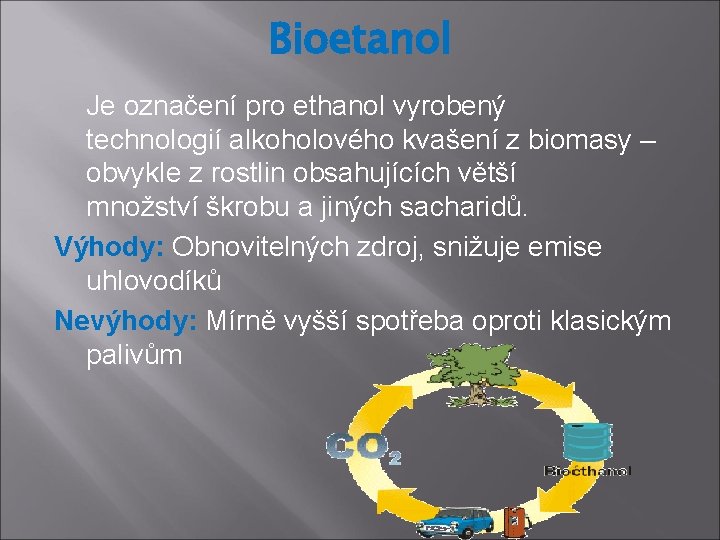 Bioetanol Je označení pro ethanol vyrobený technologií alkoholového kvašení z biomasy – obvykle z