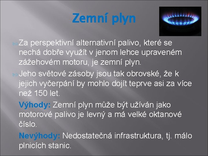 Zemní plyn Za perspektivní alternativní palivo, které se nechá dobře využít v jenom lehce