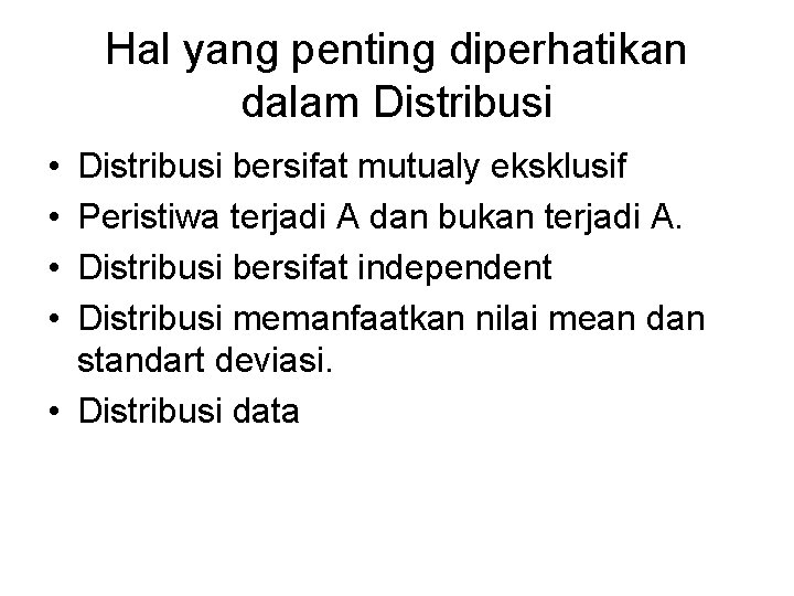 Hal yang penting diperhatikan dalam Distribusi • • Distribusi bersifat mutualy eksklusif Peristiwa terjadi