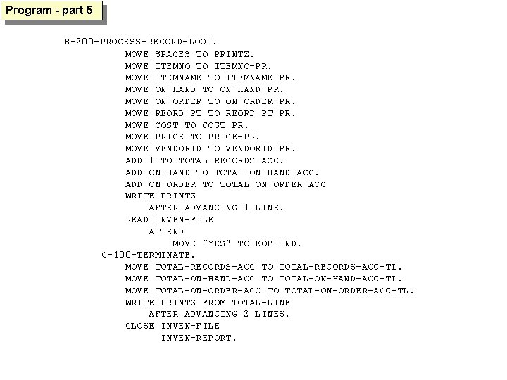 Program - part 5 B-200 -PROCESS-RECORD-LOOP. MOVE SPACES TO PRINTZ. MOVE ITEMNO TO ITEMNO-PR.