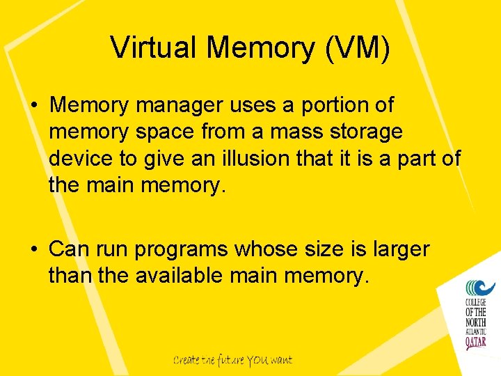 Virtual Memory (VM) • Memory manager uses a portion of memory space from a