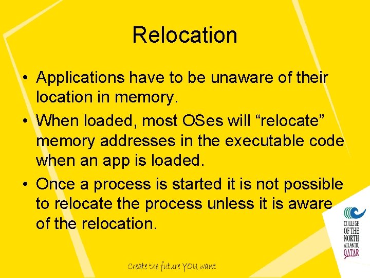 Relocation • Applications have to be unaware of their location in memory. • When