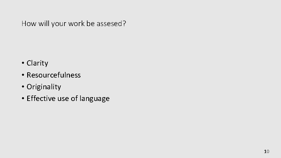 How will your work be assesed? • Clarity • Resourcefulness • Originality • Effective