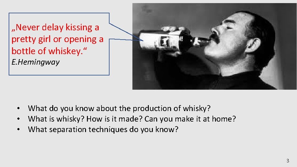 „Never delay kissing a pretty girl or opening a bottle of whiskey. “ E.