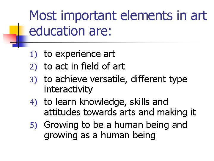 Most important elements in art education are: 1) 2) 3) 4) 5) to experience