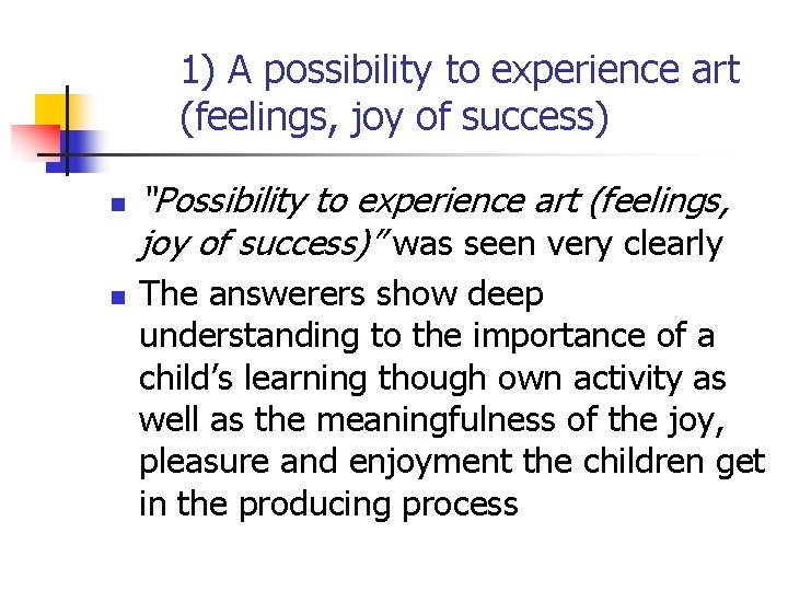 1) A possibility to experience art (feelings, joy of success) n n “Possibility to