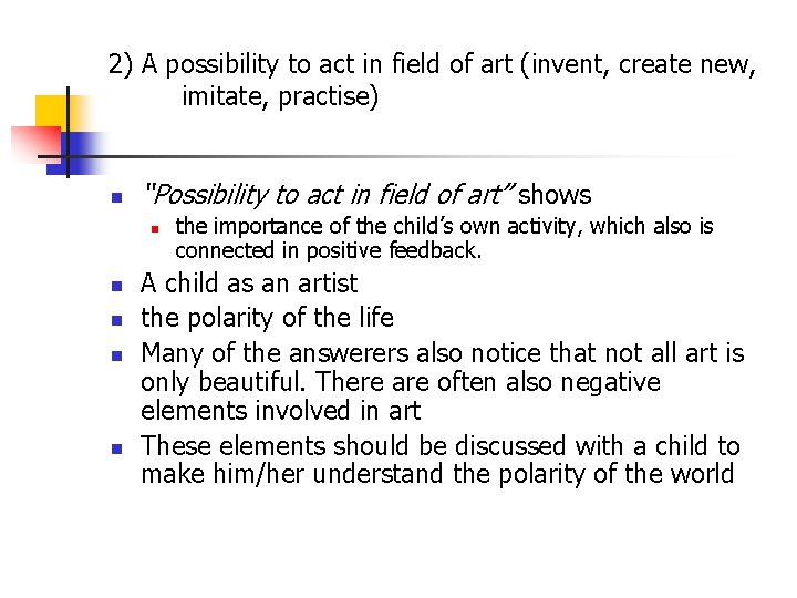 2) A possibility to act in field of art (invent, create new, imitate, practise)