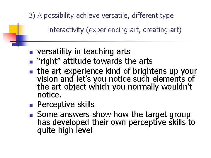 3) A possibility achieve versatile, different type interactivity (experiencing art, creating art) n n