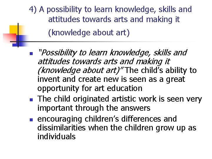 4) A possibility to learn knowledge, skills and attitudes towards arts and making it