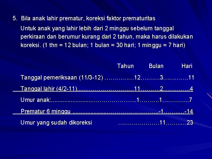 5. Bila anak lahir prematur, koreksi faktor prematuritas Untuk anak yang lahir lebih dari