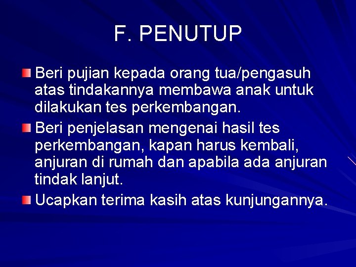 F. PENUTUP Beri pujian kepada orang tua/pengasuh atas tindakannya membawa anak untuk dilakukan tes