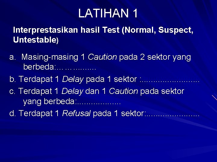 LATIHAN 1 Interprestasikan hasil Test (Normal, Suspect, Untestable) a. Masing-masing 1 Caution pada 2
