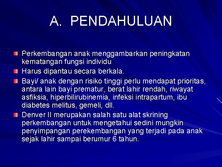 A. PENDAHULUAN Perkembangan anak menggambarkan peningkatan kematangan fungsi individu Harus dipantau secara berkala. Bayi/