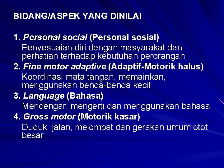 BIDANG/ASPEK YANG DINILAI 1. Personal social (Personal sosial) Penyesuaian diri dengan masyarakat dan perhatian