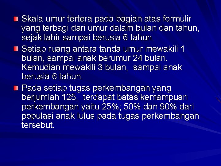 Skala umur tertera pada bagian atas formulir yang terbagi dari umur dalam bulan dan