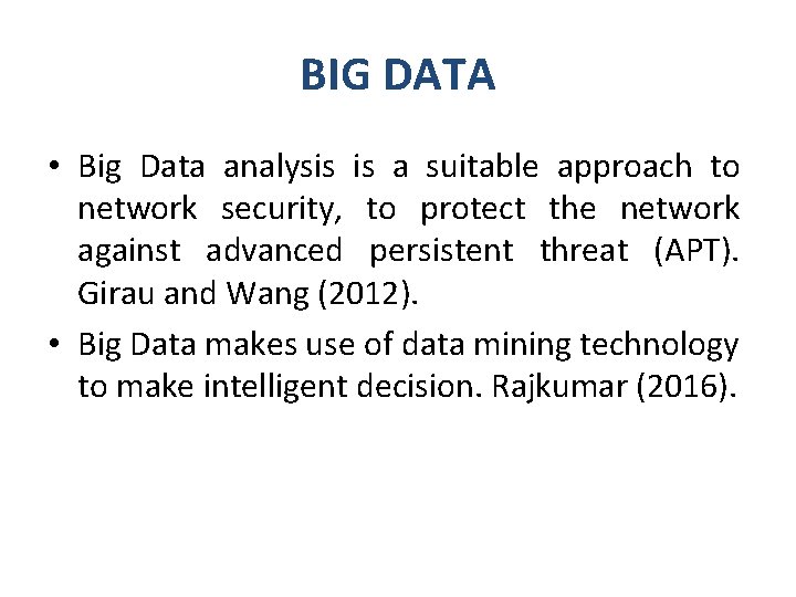 BIG DATA • Big Data analysis is a suitable approach to network security, to