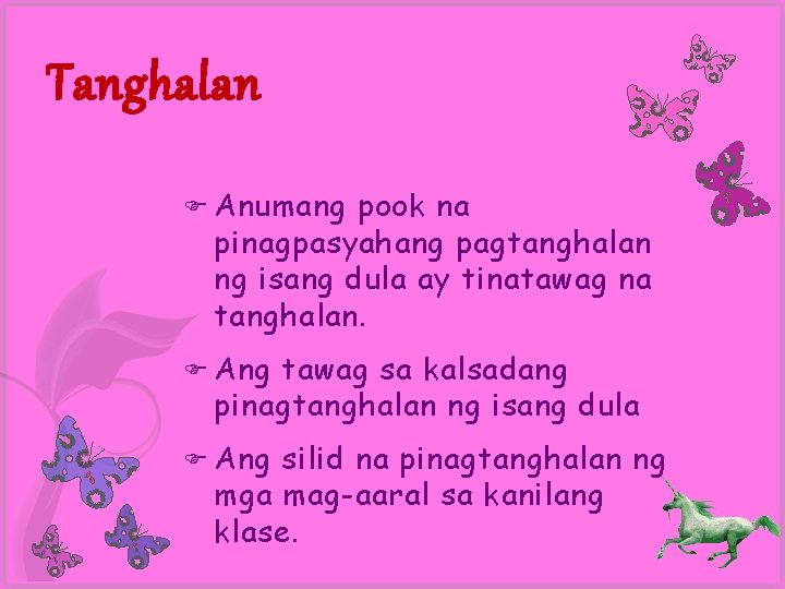 Tanghalan Anumang pook na pinagpasyahang pagtanghalan ng isang dula ay tinatawag na tanghalan. Ang