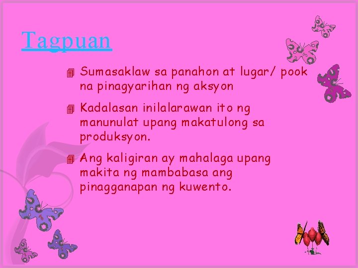 Tagpuan 4 Sumasaklaw sa panahon at lugar/ pook na pinagyarihan ng aksyon 4 Kadalasan