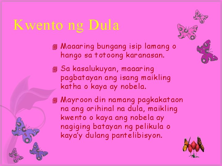 Kwento ng Dula 4 Maaaring bungang isip lamang o hango sa totoong karanasan. 4