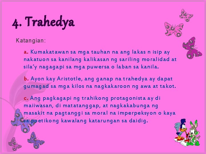 4. Trahedya Katangian: a. Kumakatawan sa mga tauhan na ang lakas n isip ay