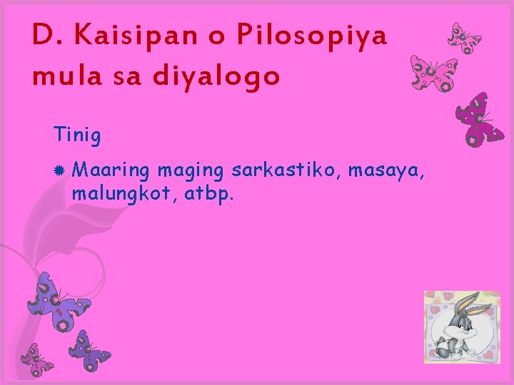 D. Kaisipan o Pilosopiya mula sa diyalogo Tinig Maaring maging sarkastiko, masaya, malungkot, atbp.