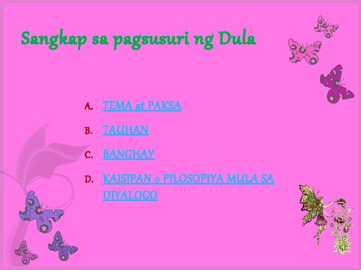 Sangkap sa pagsusuri ng Dula A. TEMA at PAKSA B. TAUHAN C. BANGHAY D.