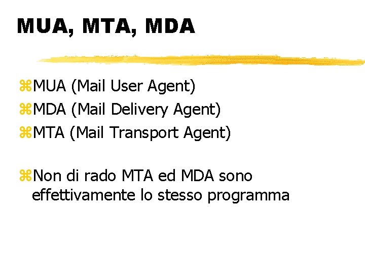 MUA, MTA, MDA MUA (Mail User Agent) MDA (Mail Delivery Agent) MTA (Mail Transport