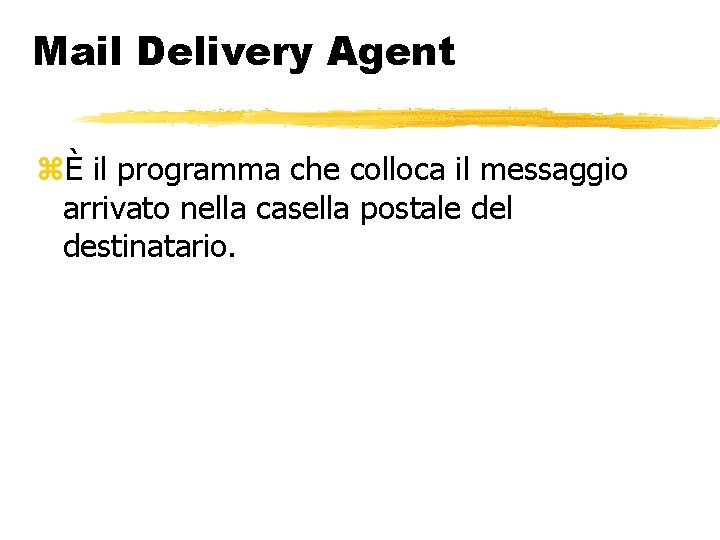 Mail Delivery Agent È il programma che colloca il messaggio arrivato nella casella postale