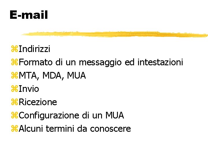E-mail Indirizzi Formato di un messaggio ed intestazioni MTA, MDA, MUA Invio Ricezione Configurazione