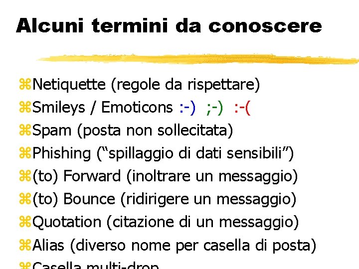 Alcuni termini da conoscere Netiquette (regole da rispettare) Smileys / Emoticons : -) ;